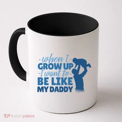 When I Grow Up Be Like Daddy Coffee Mug