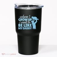 When I Grow Up Be Like Daddy Tumbler thumb 0