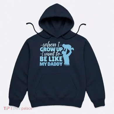 When I Grow Up Be Like Daddy Hoodie