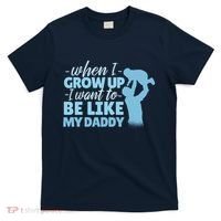 When I Grow Up Be Like Daddy T-Shirt thumb 0