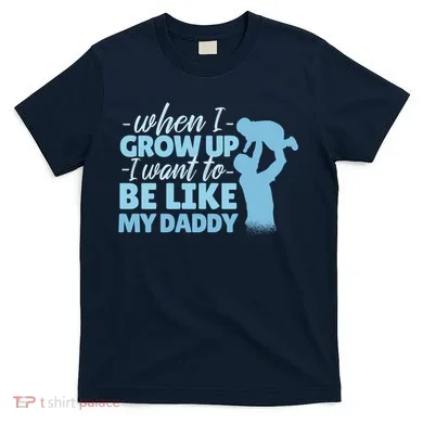 When I Grow Up Be Like Daddy T-Shirt
