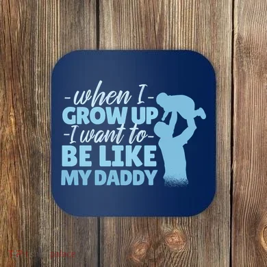 When I Grow Up Be Like Daddy Coaster