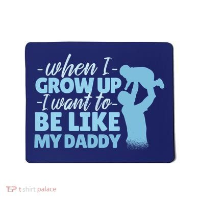 When I Grow Up Be Like Daddy Mousepad