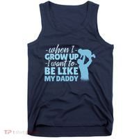 When I Grow Up Be Like Daddy Tank Top thumb 0