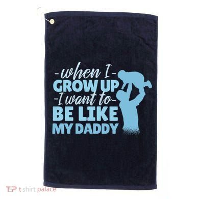 When I Grow Up Be Like Daddy Golf Towel