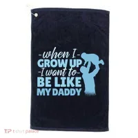 When I Grow Up Be Like Daddy Golf Towel thumb 0