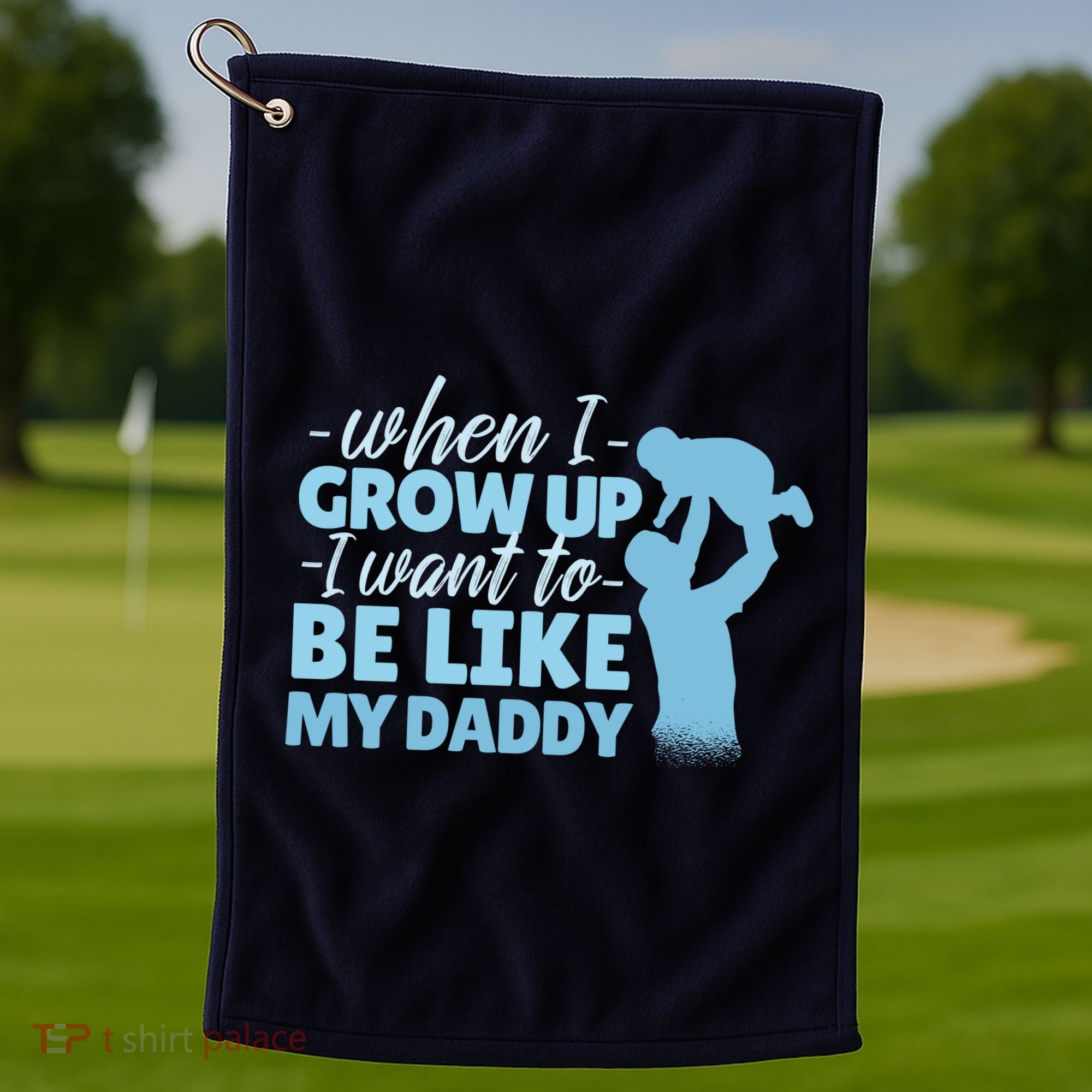 When I Grow Up Be Like Daddy Golf Towel
