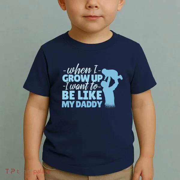 When I Grow Up Be Like Daddy Toddler T-Shirt