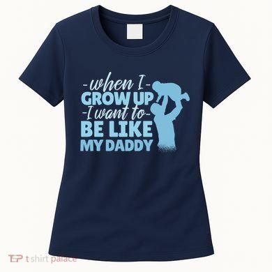 When I Grow Up Be Like Daddy Women's T-Shirt