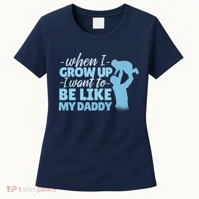 When I Grow Up Be Like Daddy Women's T-Shirt