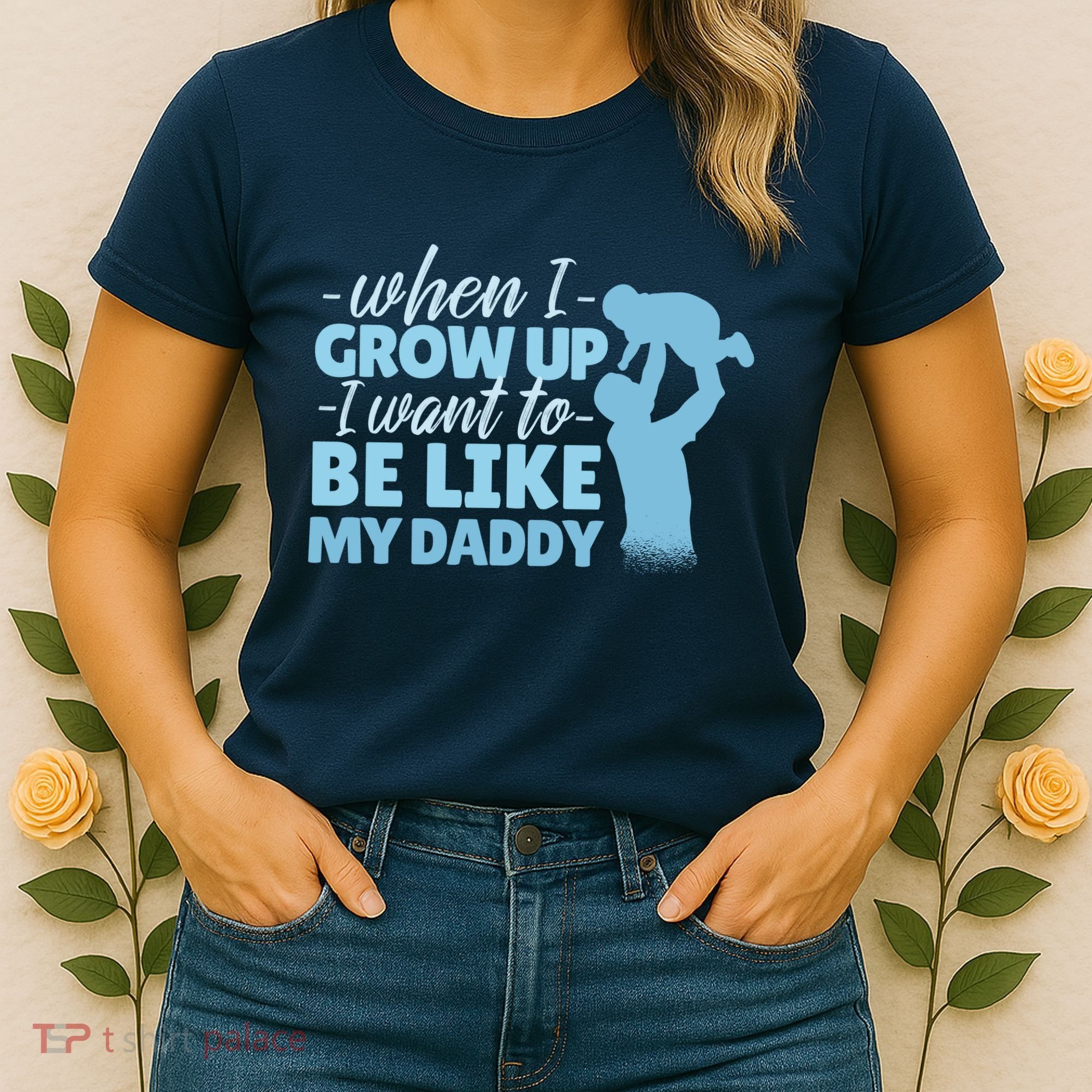 When I Grow Up Be Like Daddy Women's T-Shirt