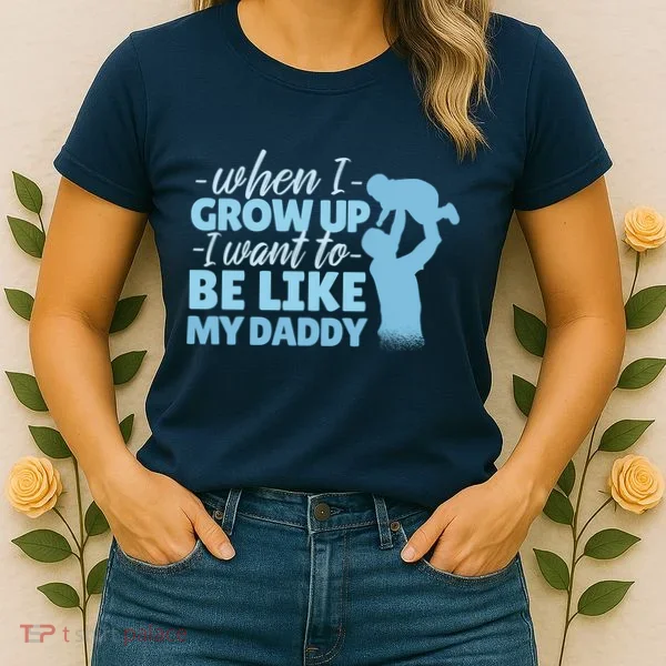 When I Grow Up Be Like Daddy Women's T-Shirt