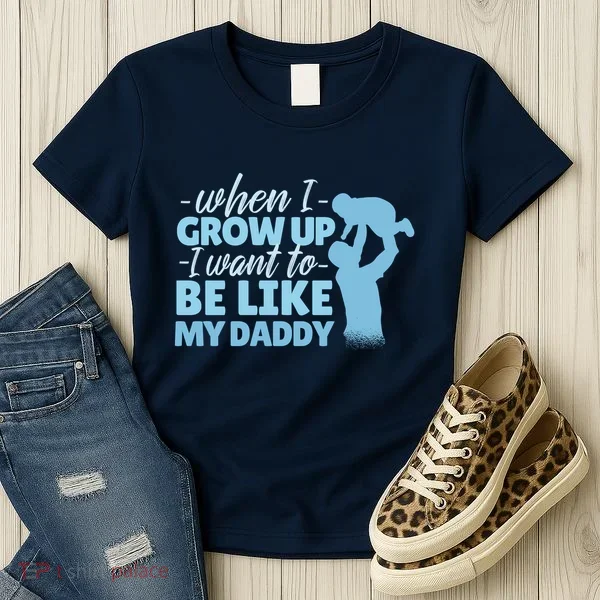 When I Grow Up Be Like Daddy Women's T-Shirt
