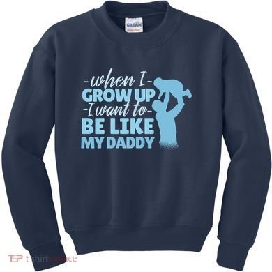 When I Grow Up Be Like Daddy Kids Sweatshirt