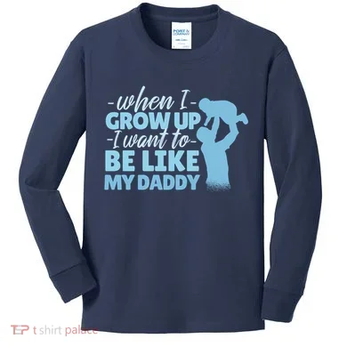 When I Grow Up Be Like Daddy Kids Long Sleeve Shirt
