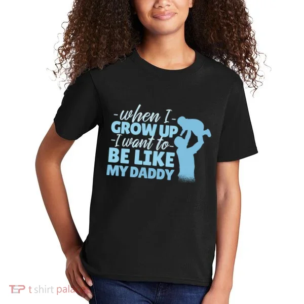 When I Grow Up Be Like Daddy Kids T-Shirt