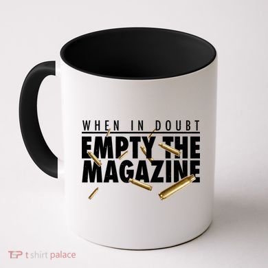 When In Doubt Empty The Magazine Coffee Mug