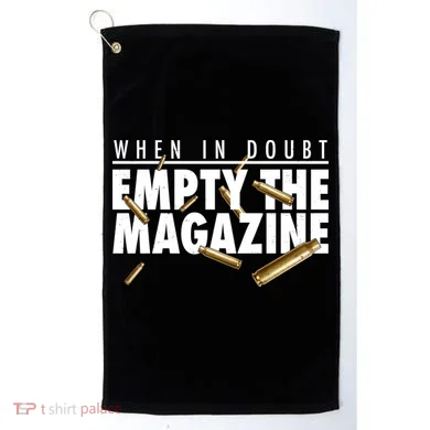 When In Doubt Empty The Magazine Golf Towel