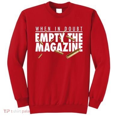 When In Doubt Empty The Magazine Sweatshirt