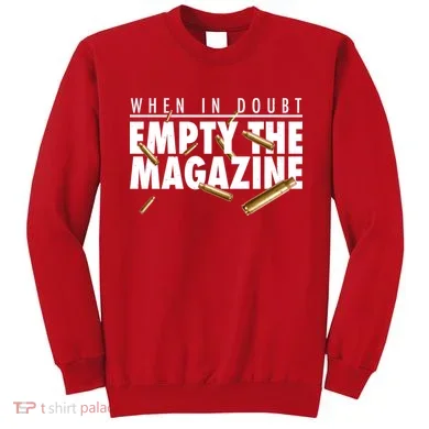 When In Doubt Empty The Magazine Sweatshirt