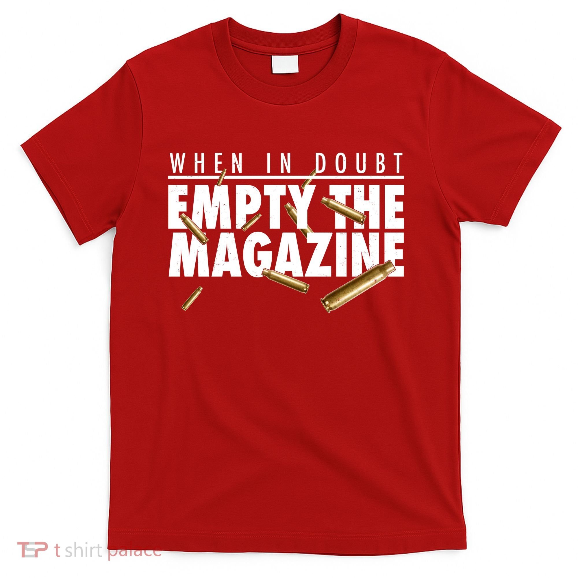 When In Doubt Empty The Magazine T-Shirt