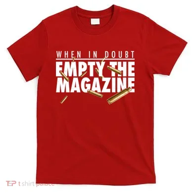 When In Doubt Empty The Magazine T-Shirt