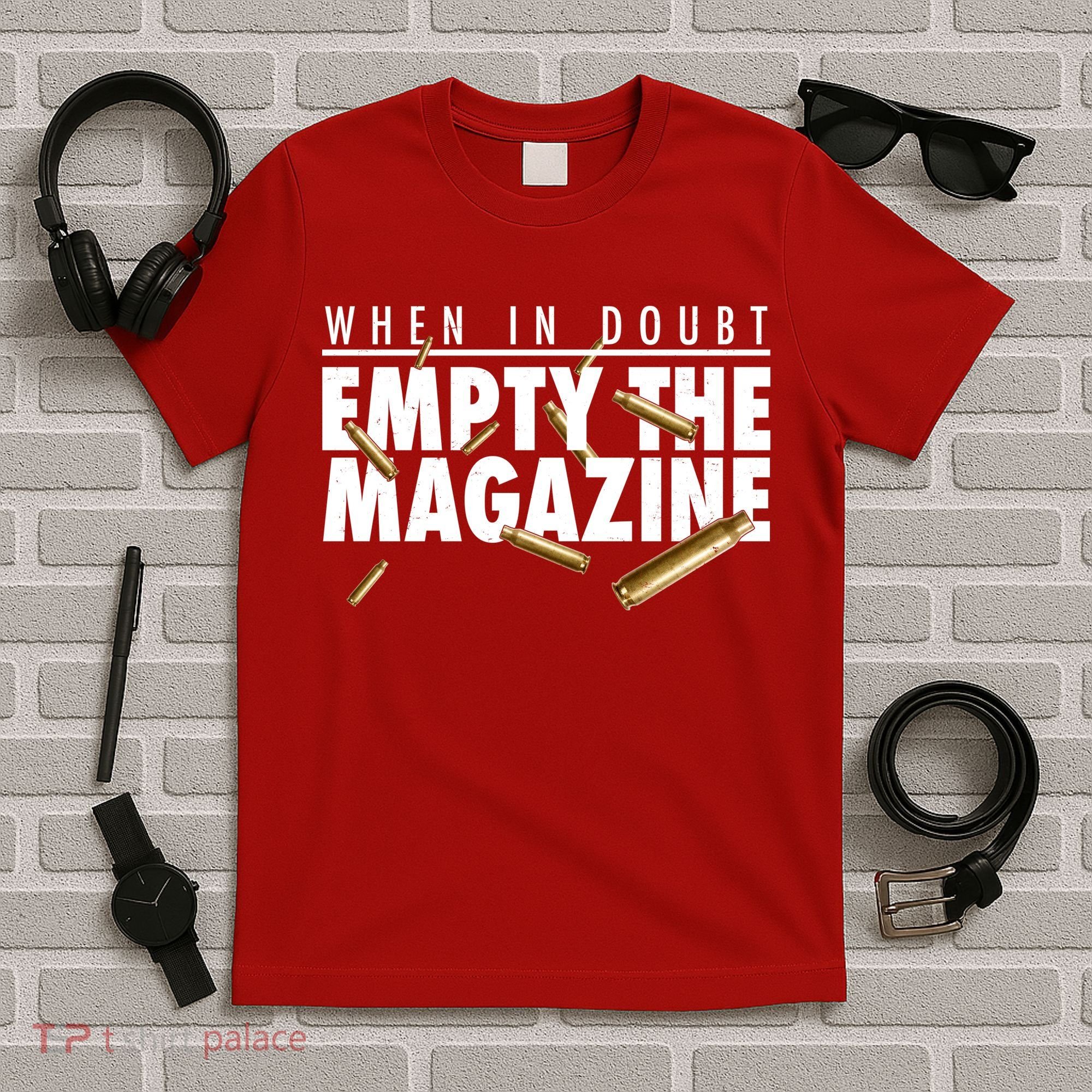 When In Doubt Empty The Magazine T-Shirt