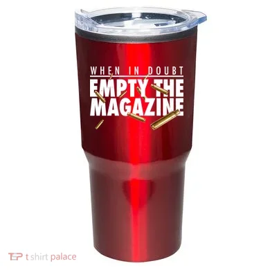 When In Doubt Empty The Magazine Tumbler