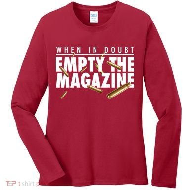 When In Doubt Empty The Magazine Women's Long Sleeve Shirt