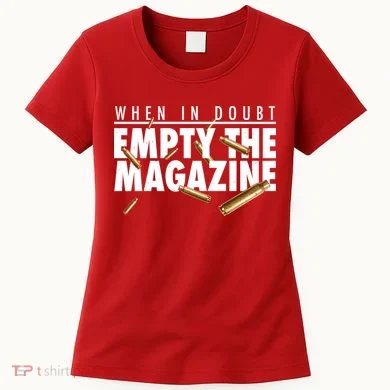 When In Doubt Empty The Magazine Women's T-Shirt