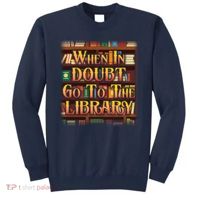 When In Doubt Go To The Library Sweatshirt