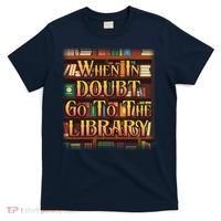 When In Doubt Go To The Library T-Shirt thumb 0