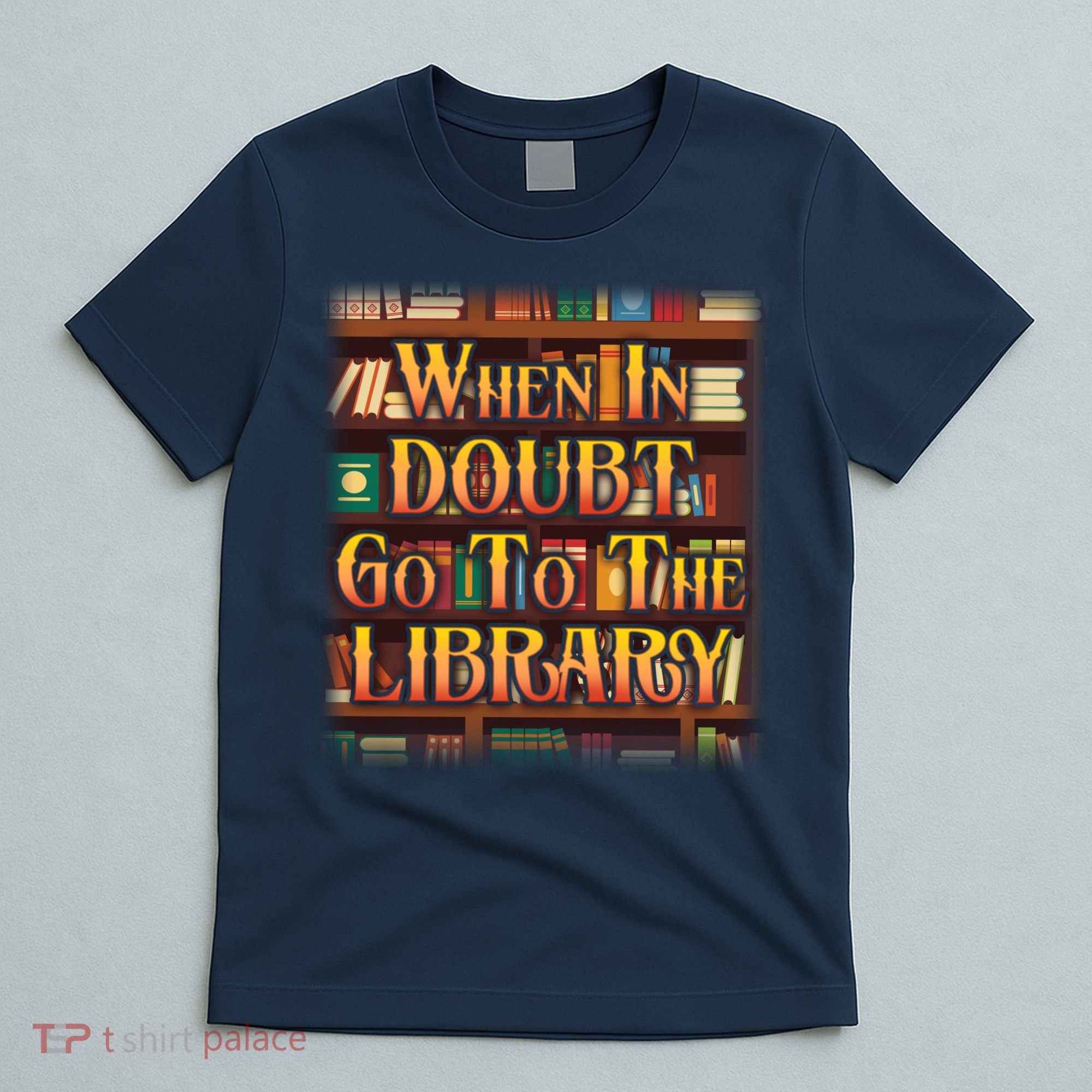When In Doubt Go To The Library T-Shirt