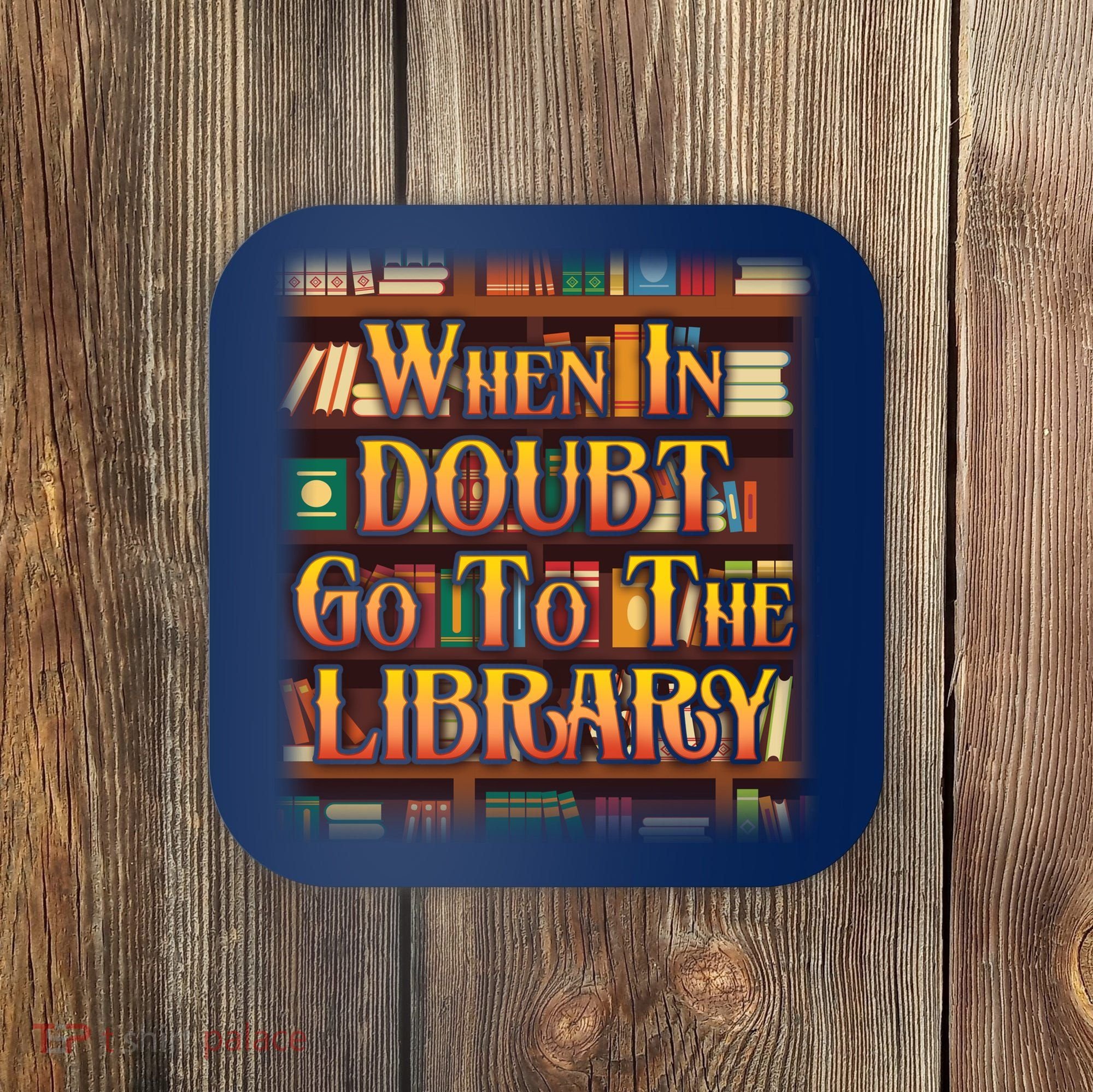 When In Doubt Go To The Library Coaster