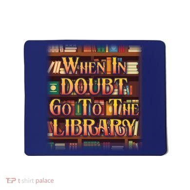 When In Doubt Go To The Library Mousepad