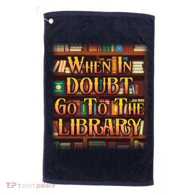 When In Doubt Go To The Library Golf Towel