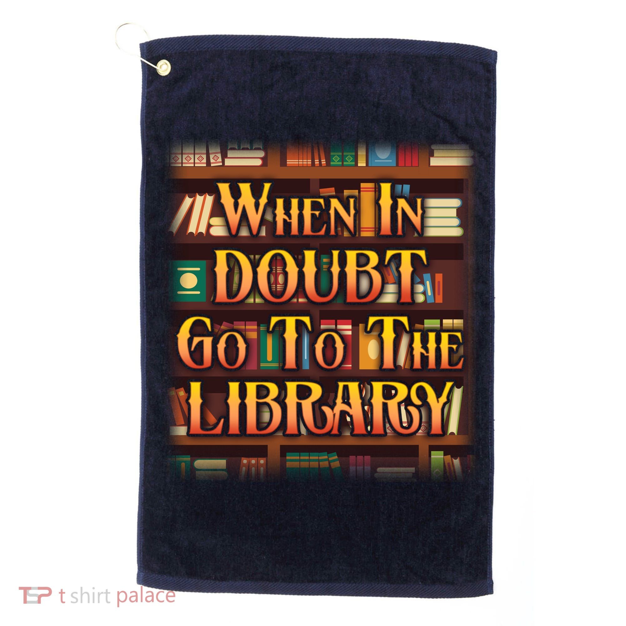 When In Doubt Go To The Library Golf Towel