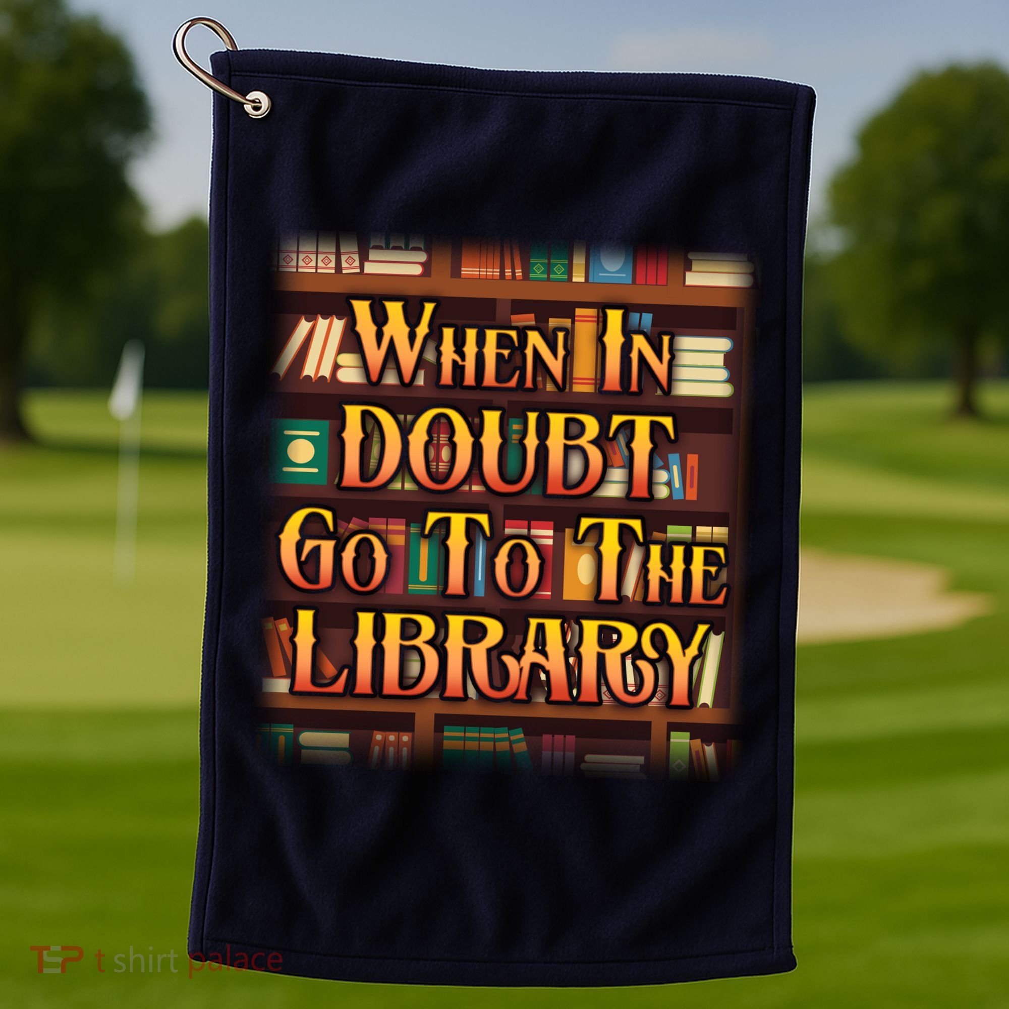 When In Doubt Go To The Library Golf Towel