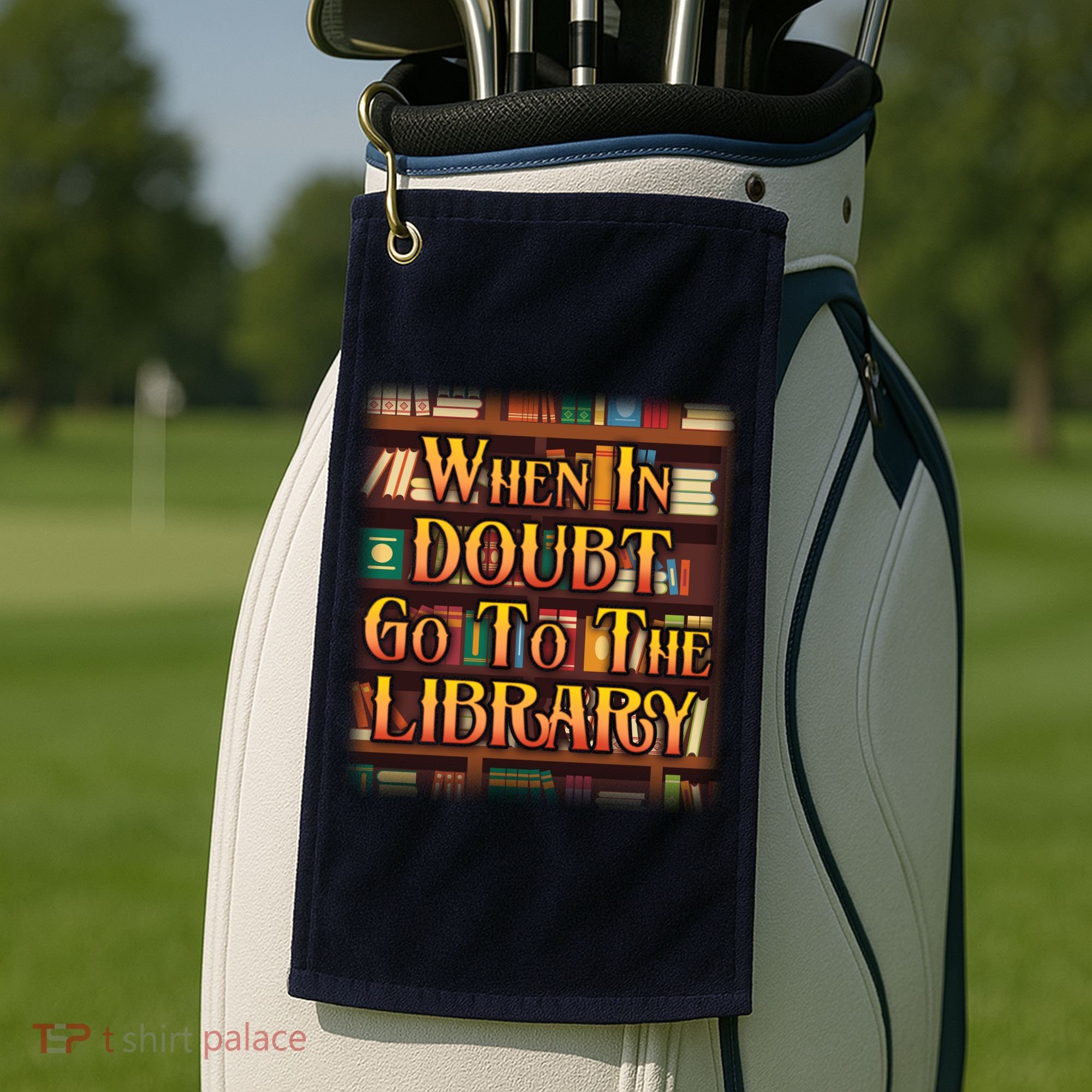 When In Doubt Go To The Library Golf Towel