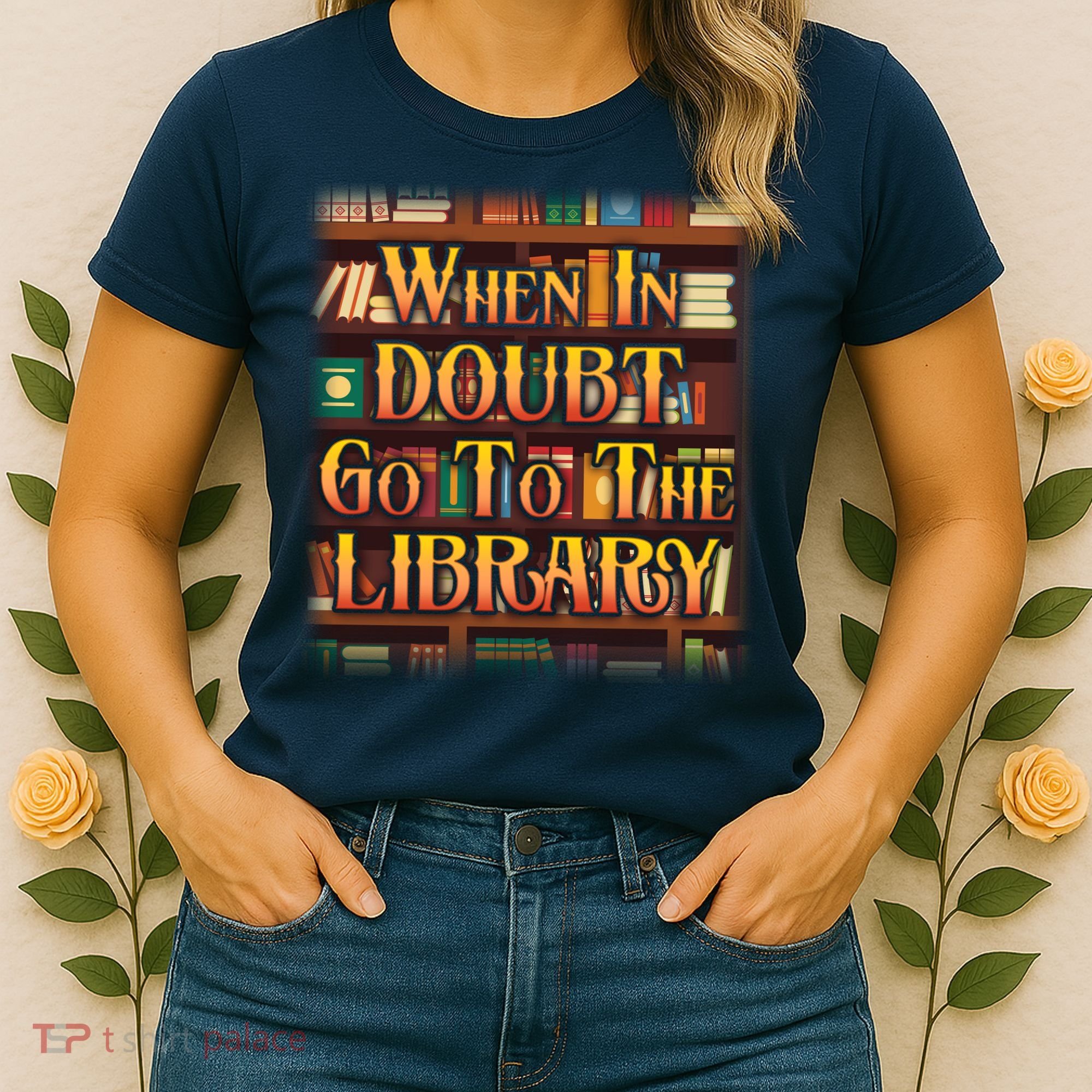 When In Doubt Go To The Library Women's T-Shirt