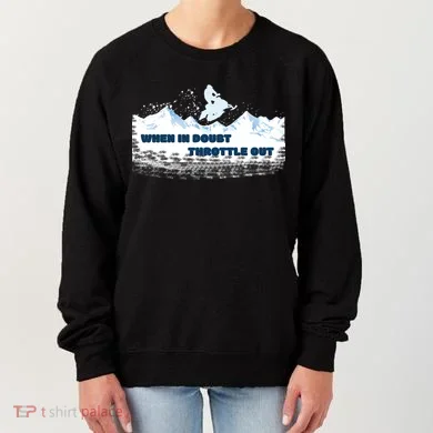 When In Doubt Throttle Out Snowmobiling Women's Sweatshirt