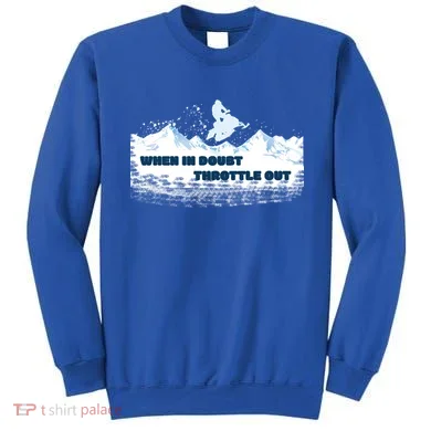 When In Doubt Throttle Out Snowmobiling Sweatshirt