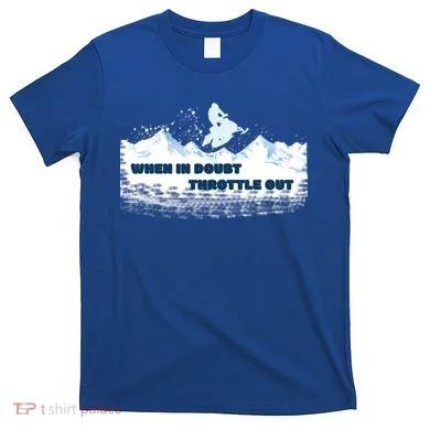 When In Doubt Throttle Out Snowmobiling T-Shirt