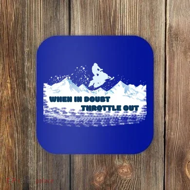 When In Doubt Throttle Out Snowmobiling Coaster