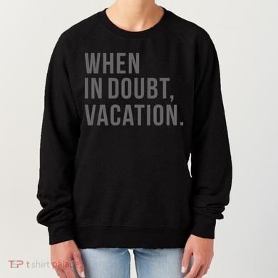 When in Doubt, Vacation Funny Women's Sweatshirt