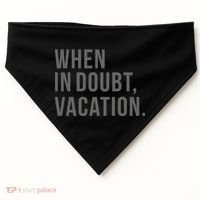 When in Doubt, Vacation Funny USA-Made Doggie Bandana thumb 0