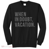 When in Doubt, Vacation Funny Sweatshirt thumb 0