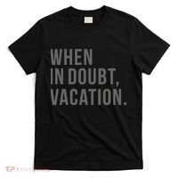 When in Doubt, Vacation Funny T-Shirt thumb 0