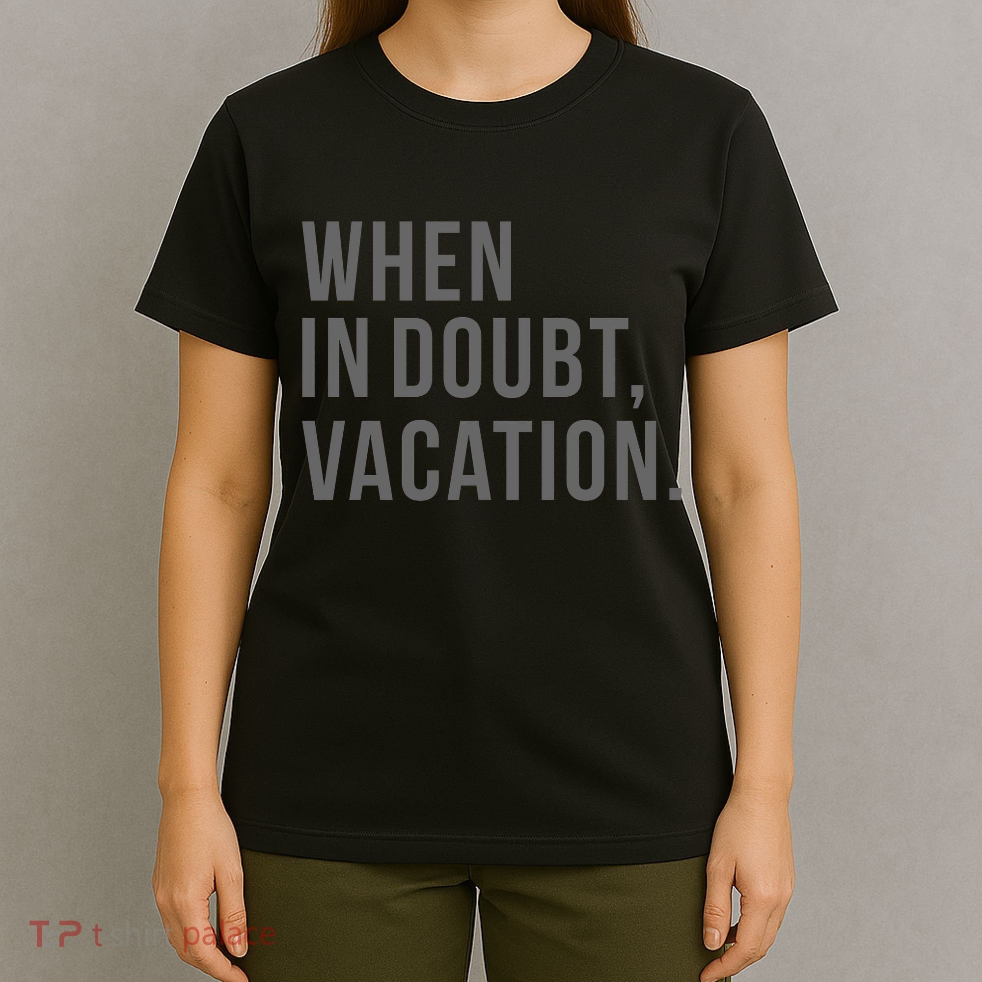 When in Doubt, Vacation Funny T-Shirt