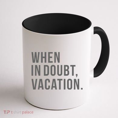When in Doubt, Vacation Funny Coffee Mug back
